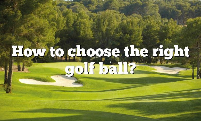 How to choose the right golf ball?