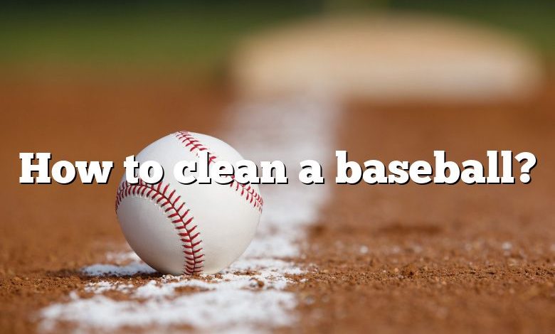 How to clean a baseball?