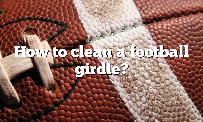 How to clean a football girdle?