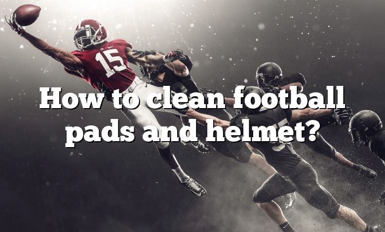 How to clean football pads and helmet?