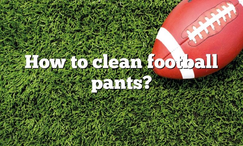 How to clean football pants?