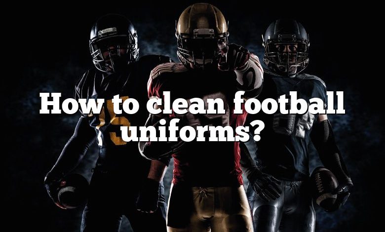 How to clean football uniforms?