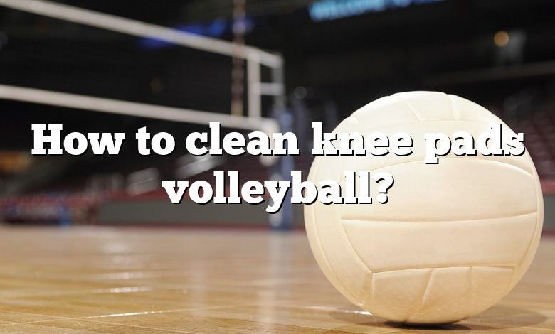 How to clean knee pads volleyball?