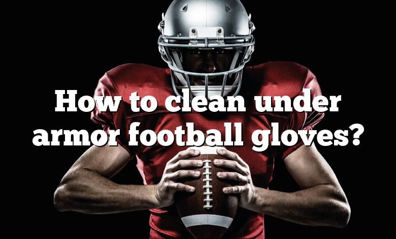 How to clean under armor football gloves?