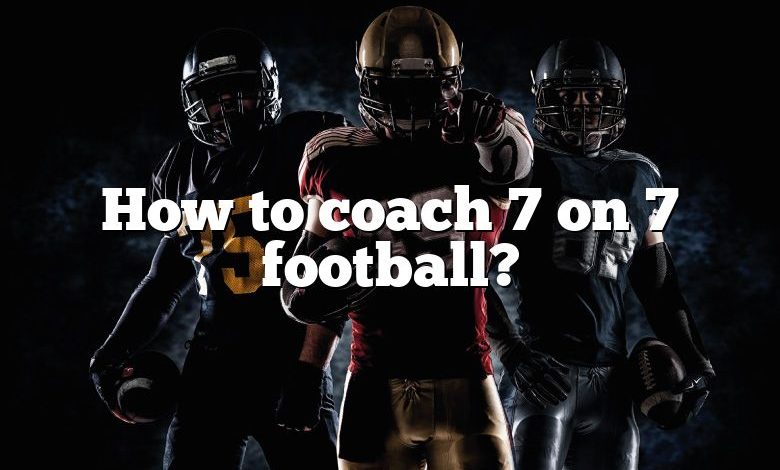 How to coach 7 on 7 football?