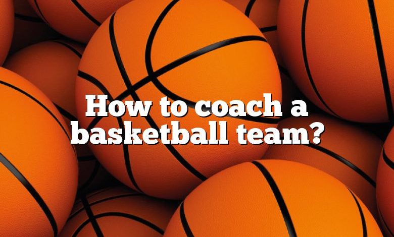 How to coach a basketball team?