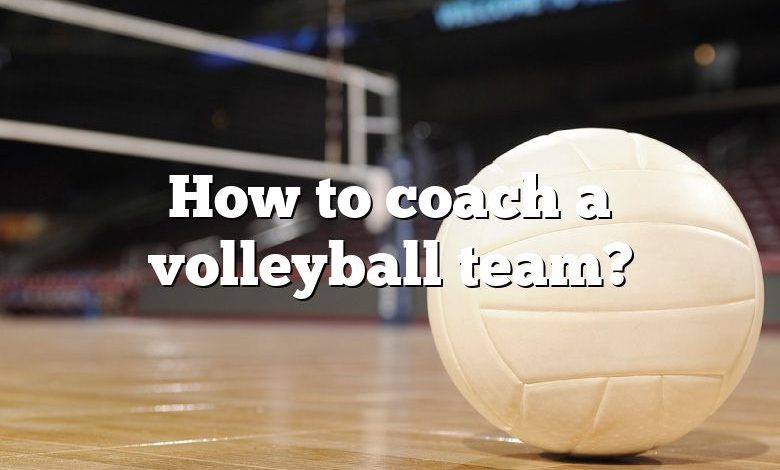 How to coach a volleyball team?