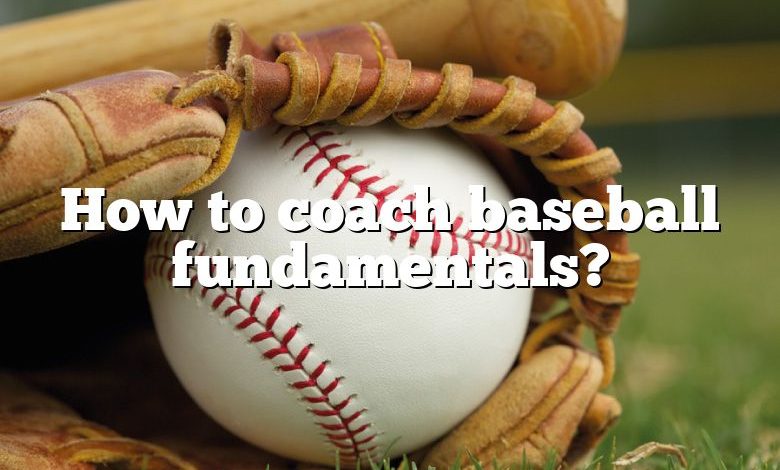 How to coach baseball fundamentals?