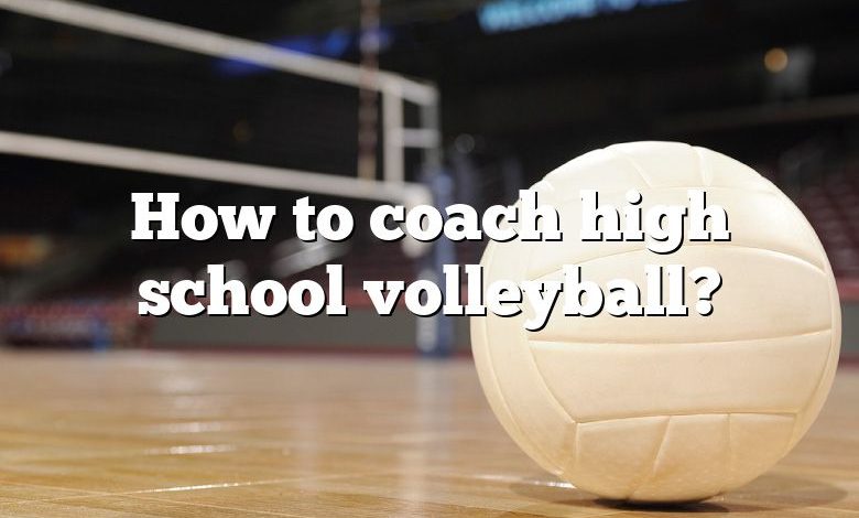 How to coach high school volleyball?