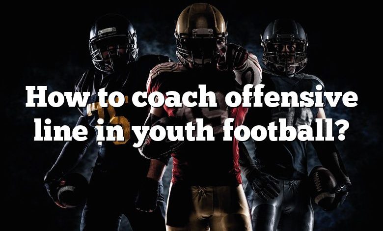 How to coach offensive line in youth football?