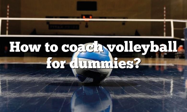 How to coach volleyball for dummies?