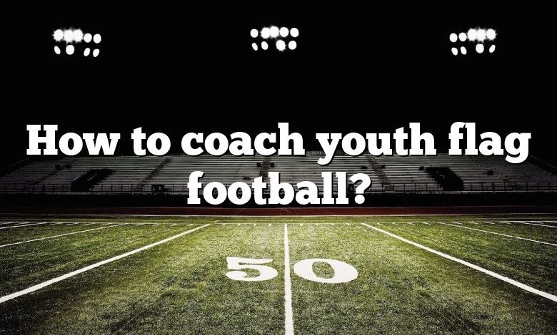 How to coach youth flag football?