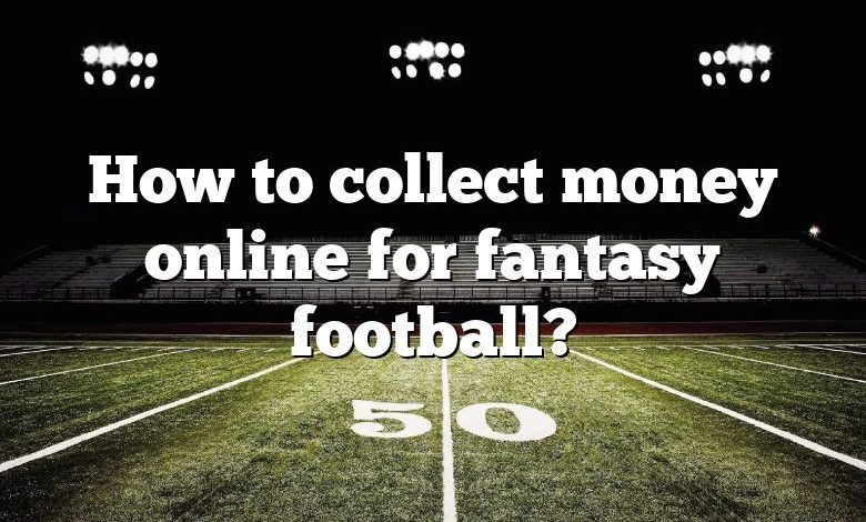 How to collect money online for fantasy football?