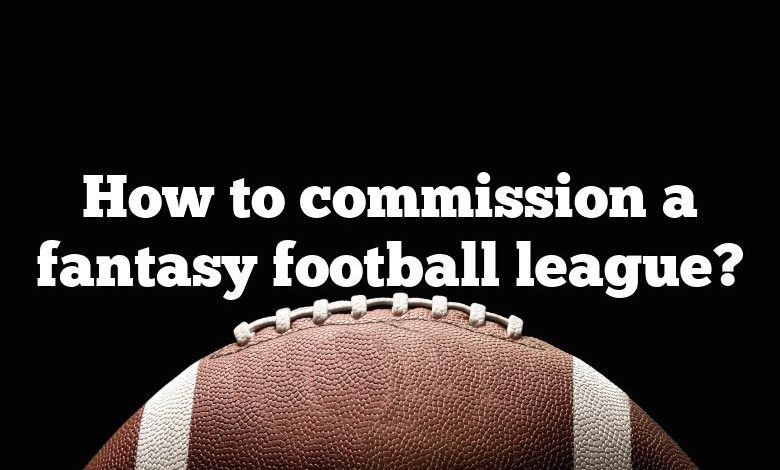 How to commission a fantasy football league?