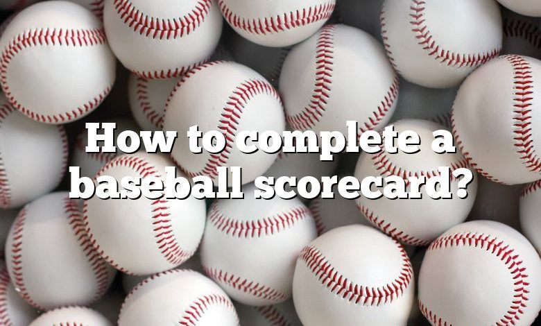 How to complete a baseball scorecard?