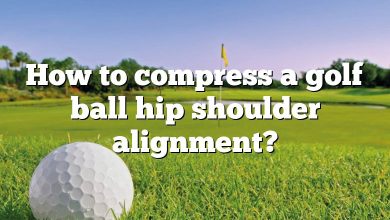 How to compress a golf ball hip shoulder alignment?