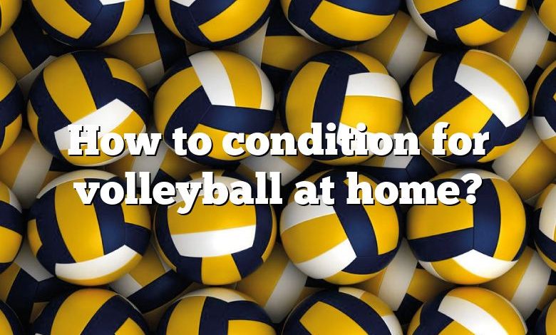 How to condition for volleyball at home?