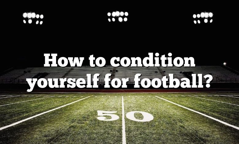 How to condition yourself for football?