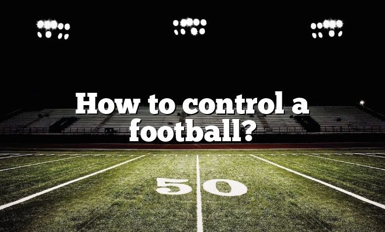 How to control a football?