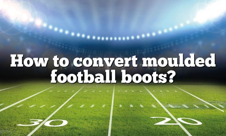 How to convert moulded football boots?