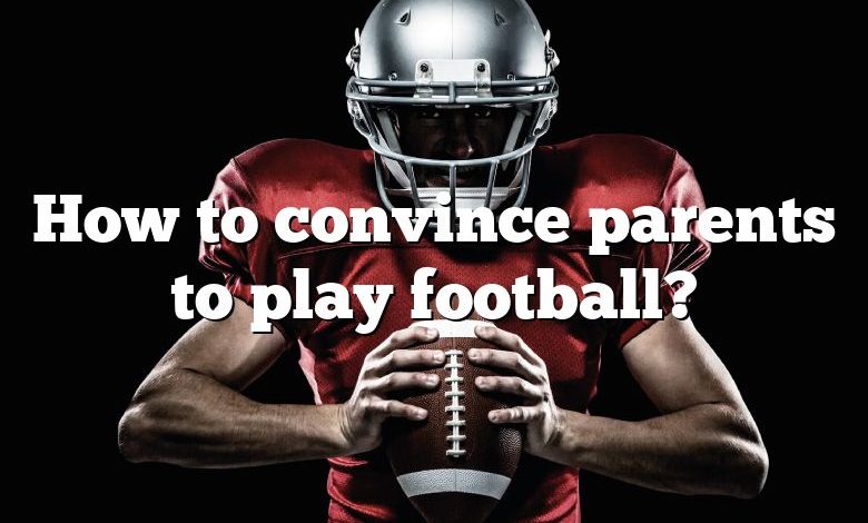 How to convince parents to play football?