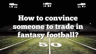 How to convince someone to trade in fantasy football?