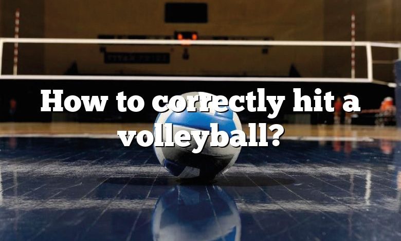 How to correctly hit a volleyball?