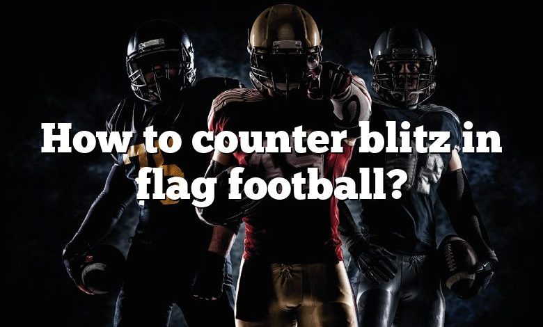 How to counter blitz in flag football?