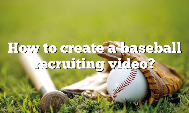 How to create a baseball recruiting video?