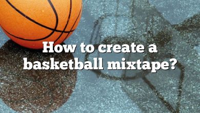 How to create a basketball mixtape?