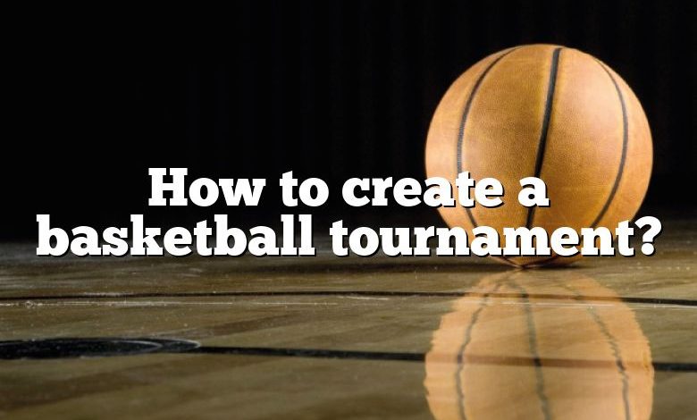 How to create a basketball tournament?