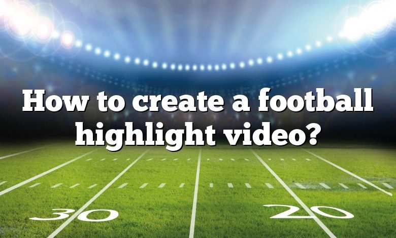 How to create a football highlight video?