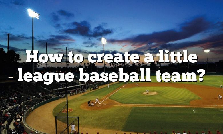 How to create a little league baseball team?