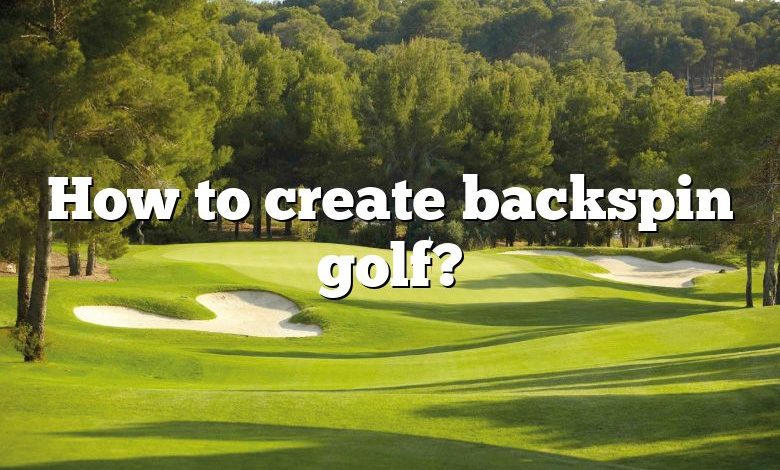 How to create backspin golf?