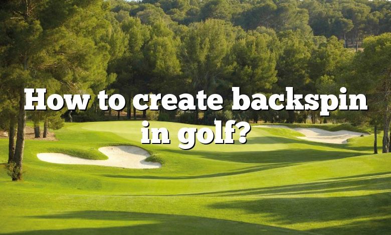 How to create backspin in golf?