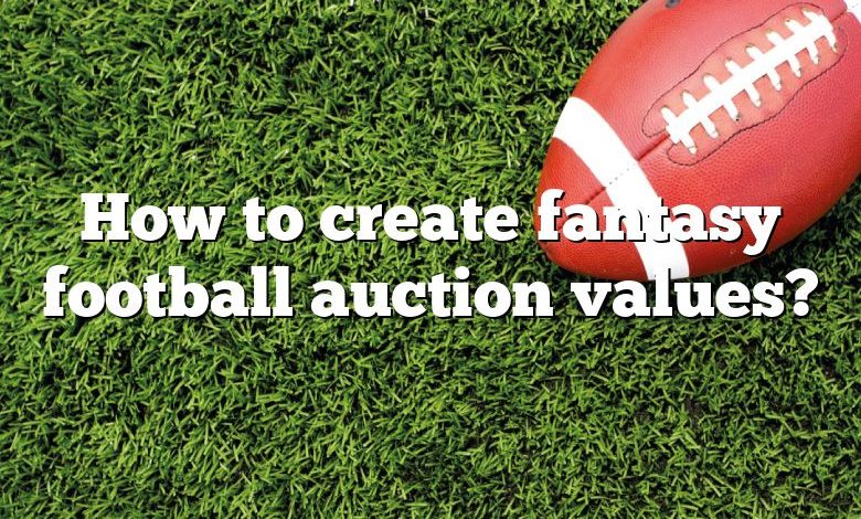 How to create fantasy football auction values?