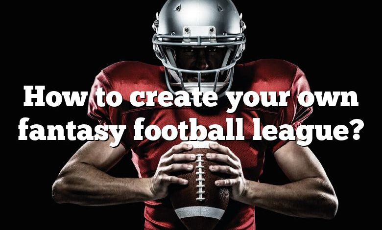 How to create your own fantasy football league?