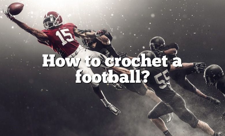 How to crochet a football?