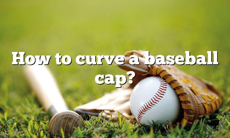 How to curve a baseball cap?