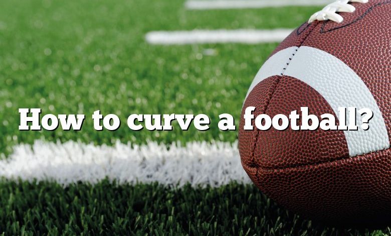 How to curve a football?