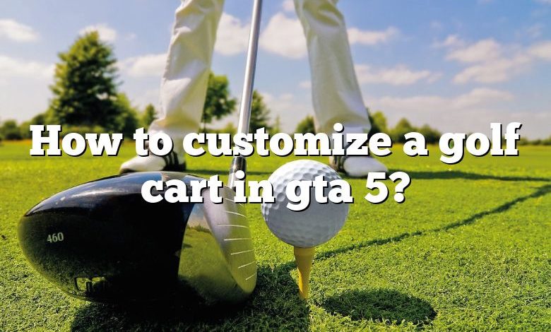 How to customize a golf cart in gta 5?