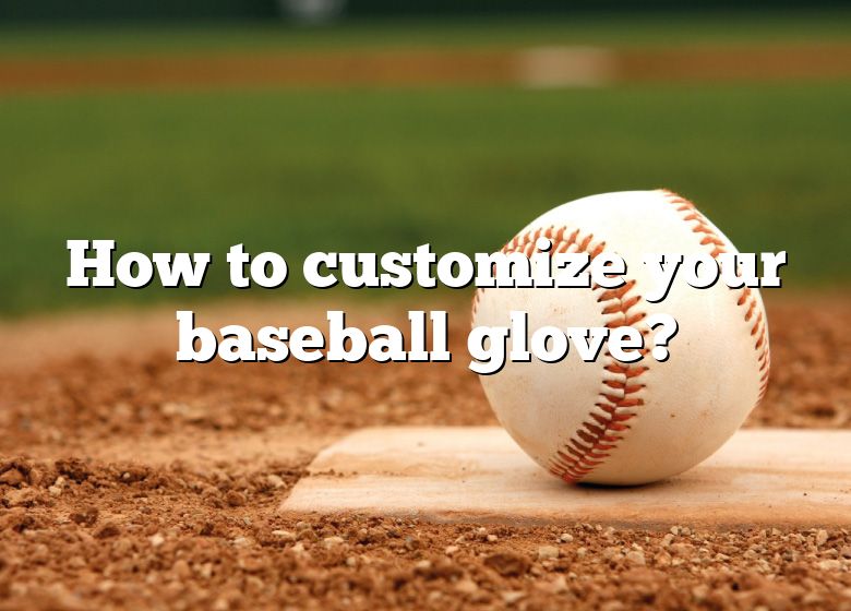 how-to-customize-your-baseball-glove-dna-of-sports