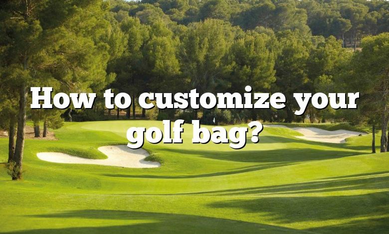 How to customize your golf bag?