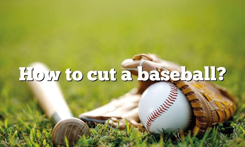 How to cut a baseball?