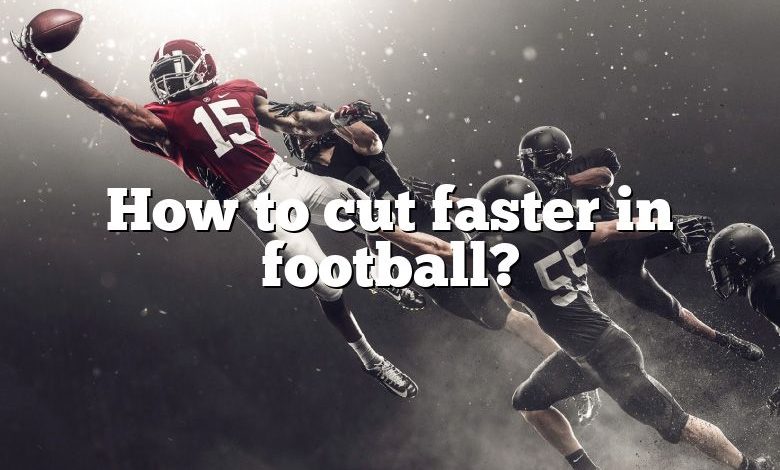 How to cut faster in football?