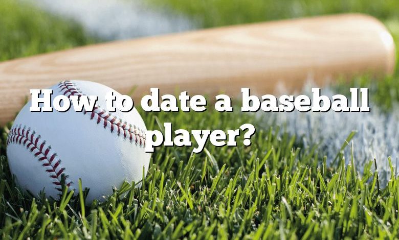 How to date a baseball player?