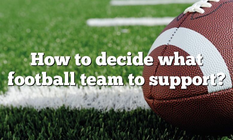 How to decide what football team to support?