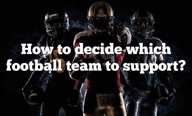 How to decide which football team to support?