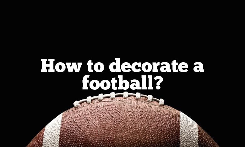 How to decorate a football?