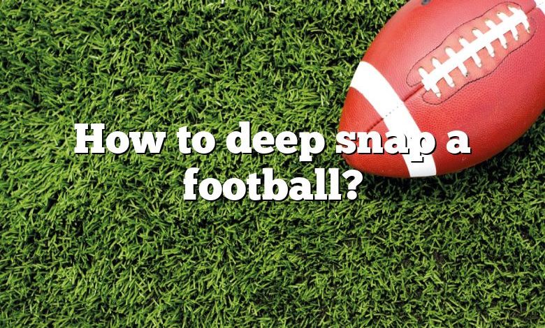 How to deep snap a football?